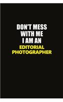 Don't Mess With Me I Am An Editorial Photographer: Career journal, notebook and writing journal for encouraging men, women and kids. A framework for building your career.