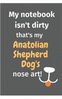 My notebook isn't dirty that's my Anatolian Shepherd Dog's nose art: For Anatolian Shepherd Dog Fans