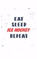 Eat Sleep ice hockey Repeat