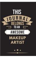 THIS JOURNAL BELONGS TO AN AWESOME Makeup Artist Notebook / Journal 6x9 Ruled Lined 120 Pages