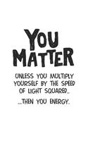 Notebook: Physics Nerd Pun Matter E = Mc2 Gifts 120 Pages, 6X9 Inches, Blank