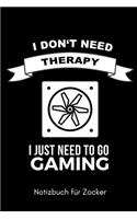 I Don't Need Therapy I Just Need to Go Gaming Notizbuch Für Zocker