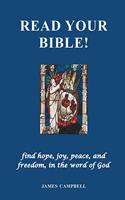 Read Your Bible!: find hope, joy, peace, and freedom, in the word of God