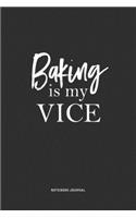 Baking Is My Vice: A 6x9 Inch Matte Softcover Quote Notebook Journal Diary With A Bold Text Font Cover Slogan and 120 Blank Lined Pages