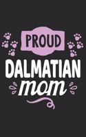 Proud Dalmatian Mom: Funny Cool Dalmatian Journal - Great Awesome Workbook (Notebook - Diary - Planner ) - 6x9 -120 Blank Dot Grid Pages With An Awesome Comic Quote On T