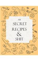 My Secret Recipes and Shit