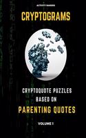 Cryptograms - Cryptoquote Puzzles Based on Parenting Quotes - Volume 1: Activity Book For Adults - Perfect Gift for Puzzle Lovers