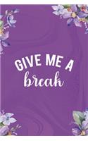 Give Me A Break: All Purpose 6x9 Blank Lined Notebook Journal Way Better Than A Card Trendy Unique Gift Flowered Purple Eye Roll