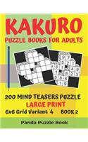 Kakuro Puzzle Books For Adults - 200 Mind Teasers Puzzle - Large Print - 6x6 Grid Variant 4 - Book 2: Brain Games Books For Adults - Mind Teaser Puzzles For Adults - Logic Games For Adults