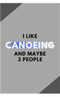 I Like Canoeing And Maybe 3 People: Funny Journal Gift For Him / Her Softback Writing Book Notebook (6" x 9") 120 Lined Pages