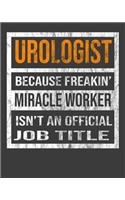 Urologist Because Freakin' Miracle Worker Is Not An Official Job Title: 2020 Calendar Day to Day Planner Dated Journal Notebook Diary 8" x 10" 110 Pages Clean Detailed Book