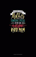 Any Woman Can Be A Mother But It Takes Someone Special To Be An Awesome Mama Bird: Cornell Notes Notebook(1657 Cornell Notes Notebook)