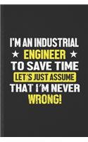 I'm an Industrial Engineer to Save Time Let's Just Assume That I'm Never Wrong