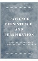 Patience persistence and perspiration make an unbeatable combination for success: Best inspirational journal - Blank Lined Journal School size notebook perfect gift for all