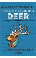 Always Be Yourself Unless You Can Be a Deer Then Always Be a Deer