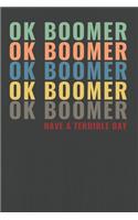 OK BOOMER Have A Terrible Day: Funny Gen Z Millennial Meme Joke Notebook Blank Lined Ruled 6x9 120 Pages