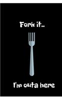 Fork it..I'm outa here: Funny Co worker notebook/Journal.Let your feelings be known!Sarcastic relationship. Cheeky, Funny gift.Size 6" x 9" .120 Lined Pages