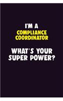 I'M A Compliance Coordinator, What's Your Super Power?: 6X9 120 pages Career Notebook Unlined Writing Journal