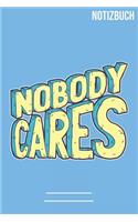 Nobody cares: A5 Notizbuch / Notebook - 111 Seiten - Extra Kalender 2020 - Einzigartig - Kariert - Karriert - karo - quadratisch - Geschenk - Geschenkidee