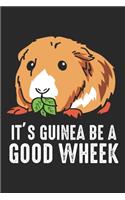 It's Guinea Be A Good Wheek