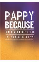 Pappy Because Grandfather Is For Old Guys: Family life Grandpa Dad Men love marriage friendship parenting wedding divorce Memory dating Journal Blank Lined Note Book Gift