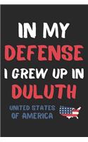 In My Defense I Grew Up In Duluth United States Of America