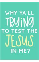 Why Ya'll Trying To Test The Jesus In Me?: Blank Lined Notebook Journal: Mothers Mommy Gift Journal 6x9 - 110 Blank Pages - Plain White Paper - Soft Cover Book