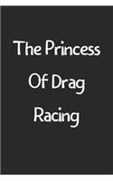 The Princess Of Drag Racing: Lined Journal, 120 Pages, 6 x 9, Funny Drag Racing Gift Idea, Black Matte Finish (The Princess Of Drag Racing Journal)