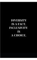 Diversity Is A fact. Inclusivity Is A Choice.: Lined Notebook Journal 6x9 120 Pages