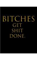 Bitches Get Shit Done.