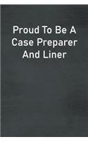 Proud To Be A Case Preparer And Liner: Lined Notebook For Men, Women And Co Workers