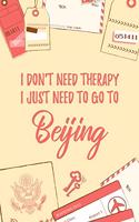 I Don't Need Therapy I Just Need To Go To Beijing: 6x9" Dot Bullet Travel Notebook/Journal Funny Gift Idea For Travellers, Explorers, Backpackers, Campers, Tourists, Holiday Memory Book