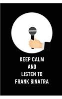 Keep Calm and Listen to Frank Sinatra: Composition Note Book Journal