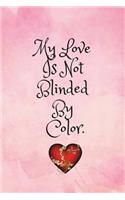 My Love Is Not Blinded by My Color: Blank Lined Journal, Journal for Affirmations, Affirmations Journal for Women, 6 X 9 Inches, White Paper