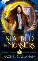 Stalked by Monsters: Endcliffe Academy Monster Hunters Book One