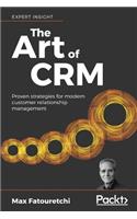 The The Art of CRM: Proven strategies for modern customer relationship management