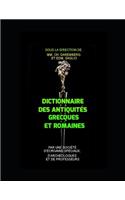 Dictionnaire Des Antiquités Grecques Et Romaines. d'Après Les Textes Et Les Monuments