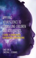 Applying Neuroscience to Counseling Children and Adolescents