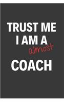 Trust Me I Am Almost A Coach: Inspirational Motivational Funny Gag Notebook Journal Composition Positive Energy 120 Lined Pages For Future Coaches