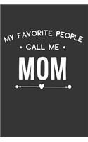 My Favorite People Call Me Mom: Blank Lined Notebook to Write in for Notes, to Do Lists, Notepad, Journal, Funny Gifts for Mom