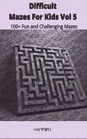 Difficult Mazes For Kids Vol 5: 100+ Fun and Challenging Mazes