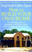 How to Build Your Own Home, 2nd Edition: The Untimate Guide to Managing a Self-Build Project and Crea