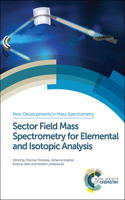 SECTOR FIELD MASS SPECTROMETRY FOR ELEMENTAL AND ISOTOPIC ANALYSIS: Rsc: Volume 3 (New Developments in Mass Spectrometry)