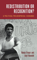 Redistribution or Recognition?: A Political–Philosophical Exchange