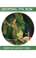 Dropping the Bow: Poems of Ancient India