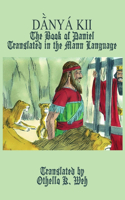 Da&#771;&#768;nya&#769; Kii: The Book of Daniel Translated in the Mann Language