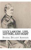 Lucy Larcom - Life, Letters, and Diary