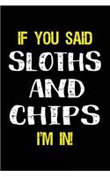 If You Said Sloths and Chips I'm in: Blank Lined Notebook Journal