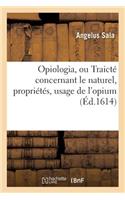 Opiologia, Ou Traicté Concernant Le Naturel, Propriétés, Vraye Préparation Et Seûr Usage de l'Opium