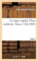règne végétal. Flore médicale. Tome 1